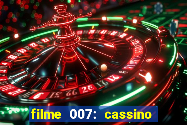 filme 007: cassino royale completo dublado youtube